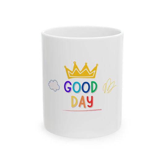 Good Day Ceramic Mug, (11oz, 15oz)